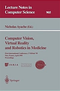 Computer Vision, Virtual Reality and Robotics in Medicine: First International Conference, Cvrmed 95, Nice, France, April 3 - 6, 1995. Proceedings (Paperback, 1995)