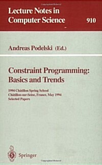 Constraint Programming: Basics and Trends: 1994 Chatillon Spring School, Chatillon-Sur-Seine, France, May 16 - 20, 1994. Selected Papers (Paperback, 1995)