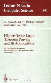 Higher order logic theorem proving and its applications : 8th International Workshop, Aspen Grove, UT, USA, September 11-14, 1995 : proceedings