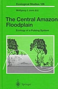 The Central Amazon Floodplain: Ecology of a Pulsing System (Hardcover, 1997)