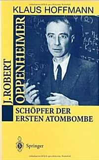 J. Robert Oppenheimer: Sch?fer Der Ersten Atombombe (Hardcover, 1995)