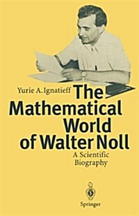 The Mathematical World of Walter Noll: A Scientific Biography (Hardcover)