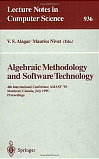 Algebraic Methodology and Software Technology: 4th International Conference, Amast 95, Montreal, Canada, July 3-7, 1995. Proceedings (Paperback, 1995)