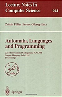 Automata, Languages and Programming: 22nd International Colloquium, Icalp 95, Szeged, Hungary, July 10 - 14, 1995. Proceedings (Paperback, 1995)