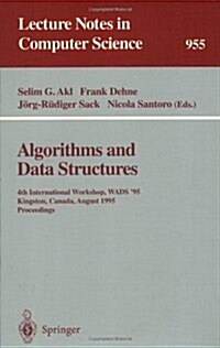 Algorithms and Data Structures: 4th International Workshop, Wads 95, Kingston, Canada, August 16 - 18, 1995. Proceedings (Paperback, 1995)