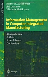 Information Management in Computer Integrated Manufacturing: A Comprehensive Guide to State-Of-The-Art CIM Solutions (Paperback, 1995)