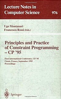 Principles and Practice of Constraint Programming - Cp 95: First International Conference, Cp 95, Cassis, France, September 19 - 22, 1995. Proceedin (Paperback, 1995)