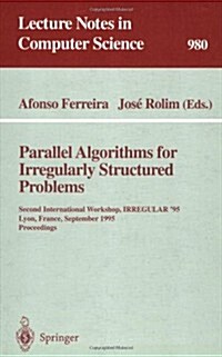 Parallel Algorithms for Irregularly Structured Problems: Second International Workshop, Irregular 95, Lyon, France, September 4 - 6, 1995. Proceeding (Paperback, 1995)