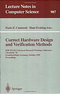 Correct Hardware Design and Verification Methods: Ifip Wg10.5 Advanced Research Working Conference, Charme 95, Frankfurt, Germany, October 1995. Proc (Paperback, 1995)