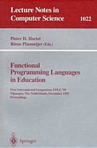 Functional Programming Languages in Education: 1st International Symposium Fple 95 Nijmegen, the Netherlands, December 4-6, 1995. Proceedings (Paperback, 1995)