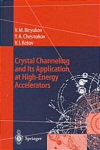Crystal Channeling and Its Application at High-Energy Accelerators (Hardcover, 1997)