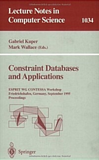 Constraint Databases and Applications: Esprit Wg Contessa Workshop, Friedrichshafen, Germany, September, 8 - 9, 1995. Proceedings (Paperback, 1996)