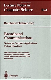 Broadband Communications: Networks, Services, Applications, Future Directions: 1996 International Zurich Seminar on Digital Communications Izs96, Zur (Paperback, 1996)