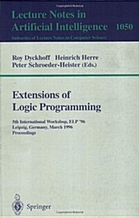 Extensions of Logic Programming: 5th International Workshop, ELP 96, Leipzig, Germany, March 28 - 30, 1996. Proceedings. (Paperback, 1996)