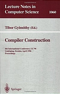 Compiler Construction: 6th International Conference, CC 96, Link?ing, Sweden, April 24 - 26, 1996. Proceedings. (Paperback, 1996)