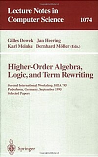 Higher-Order Algebra, Logic, and Term Rewriting: Second International Workshop, Hoa 95, Paderborn, Germany, September 1995. Selected Papers (Paperback, 1996)