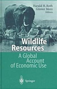 Wildlife Resources: A Global Account of Economic Use (Hardcover, 1997)
