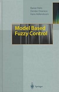 Model Based Fuzzy Control: Fuzzy Gain Schedulers and Sliding Mode Fuzzy Controllers (Hardcover, 1997)