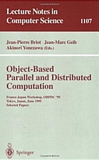 Object-Based Parallel and Distributed Computation: France-Japan Workshop, Obpdc95, Tokyo, Japan, June 21 - 23, 1995, Selected Papers (Paperback, 1996)