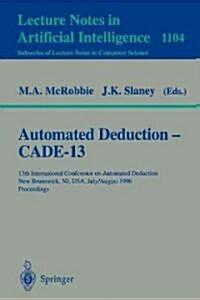 Automated Deduction - Cade-13: 13th International Conference on Automated Deduction, New Brunswick, NJ, USA, July 30 - August 3, 1996. Proceedings (Paperback, 1996)