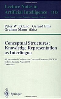 Conceptual Structures: Knowledge Representations as Interlingua: 4th International Conference on Conceptual Structures, Iccs96, Sydney, Australia, Au (Paperback, 1996)