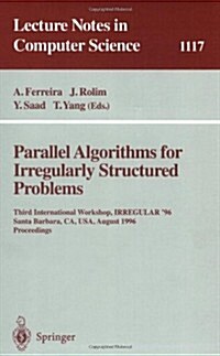Parallel Algorithms for Irregularly Structured Problems: Third International Workshop, Irregular 96, Santa Barbara, CA, USA, August 19 - 21, 1996. Pr (Paperback, 1996)