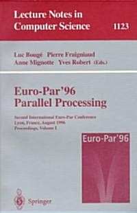 Euro-Par 96 - Parallel Processing: Second International Euro-Par Conference, Lyon, France, August 26 - 29, 1996, Proceedings, Volume I (Paperback, 1996)