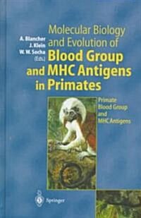Molecular Biology and Evolution of Blood Group and Mhc Antigens in Primates: Primate Blood Group and Mhc Antigens (Hardcover)