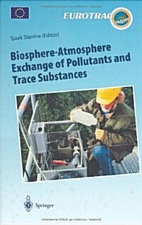 Biosphere-Atmosphere Exchange of Pollutants and Trace Substances: Experimental and Theoretical Studies of Biogenic Emissions and of Pollutant Depositi (Hardcover, 1997)