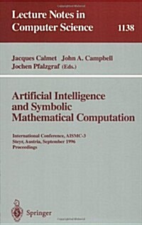 Artificial Intelligence and Symbolic Mathematical Computation: International Conference, Aismc-3, Steyr, Austria, September, 23 - 25, 1996. Proceeding (Paperback, 1996)