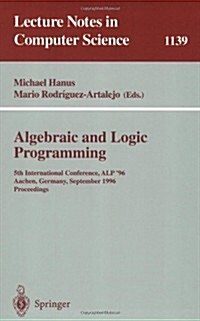 Algebraic and Logic Programming: 5th International Conference, Alp 96, Aachen, Germany, September 25 - 27, 1996. Proceedings (Paperback, 1996)