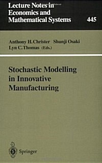 Stochastic Modelling in Innovative Manufacturing: Proceedings, Cambridge, U.K., July 21-22, 1995 (Paperback, Softcover Repri)