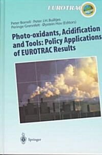 Photo-Oxidants, Acidification and Tools: Policy Applications of Eurotrac Results: The Report of the Eurotrac Application Project (Hardcover, 1997)