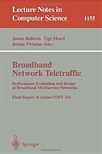 Broadband Network Traffic: Performance Evaluation and Design of Broadband Multiservice Networks, Final Report of Action Cost 242 (Paperback, 1996)