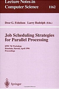 Job Scheduling Strategies for Parallel Processing: Ipps 96 Workshop, Honolulu, Hawaii, April 16, 1996. Proceedings (Paperback, 1996)