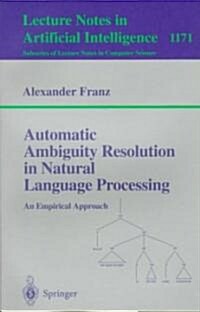 Automatic Ambiguity Resolution in Natural Language Processing: An Empirical Approach (Paperback, 1996)