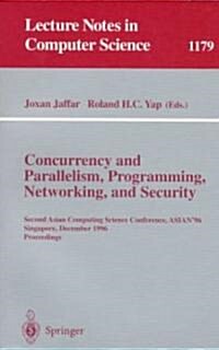 Concurrency and Parallelism, Programming, Networking, and Security: Second Asian Computing Science Conference, Asian 96, Singapore, December 2 - 5, 1 (Paperback, 1996)