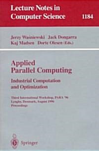 Applied Parallel Computing. Industrial Computation and Optimization: Third International Workshop, Para 96, Lyngby, Denmark, August 18-21, 1996, Proc (Paperback, 1996)