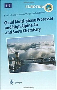Cloud Multi-Phase Processes and High Alpine Air and Snow Chemistry: Ground-Based Cloud Experiments and Pollutant Deposition in the High Alps (Hardcover, 1997)