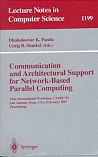 Communication and Architectural Support for Network-Based Parallel Computing: First International Workshop, Canpc97, San Antonio, Texas, USA, Februar (Paperback, 1997)