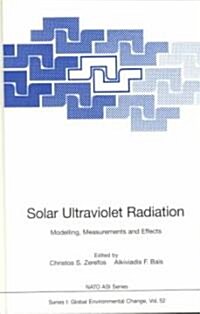 Solar Ultraviolet Radiation: Modelling, Measurements and Effects (Hardcover, 1997)