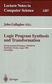 Logic Program Synthesis and Transformation: 6th International Workshop, Lopstr96, Stockholm, Sweden, August 28-30, 1996, Proceedings (Paperback, 1997)