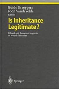 Is Inheritance Legitimate?: Ethical and Economic Aspects of Wealth Transfers (Hardcover, 1997)