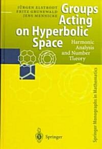 Groups Acting on Hyperbolic Space: Harmonic Analysis and Number Theory (Hardcover, 1998)