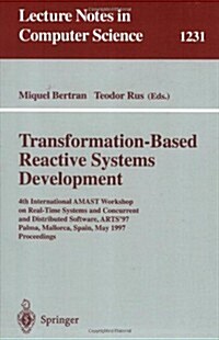 Transformation-Based Reactive Systems Development: 4th International Amast Workshop on Real-Time Systems and Concurrent and Distributed Software, Arts (Paperback, 1997)