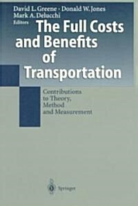The Full Costs and Benefits of Transportation: Contributions to Theory, Method and Measurement (Paperback, Softcover Repri)