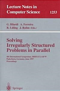 Solving Irregularly Structured Problems in Parallel: 4th International Symposium, Irregular 97, Paderborn, Germany, June 12-13, 1997, Proceedings (Paperback, 1997)