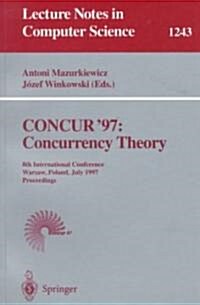 Concur97: Concurrency Theory: 8th International Conference, Warsaw, Poland, July 1-4, 1997, Proceedings (Paperback, 1997)