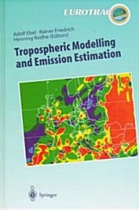 Tropospheric Modelling and Emission Estimation: Chemical Transport and Emission Modelling on Regional, Global and Urban Scales Chemistry Chemistry (Hardcover, 1997)