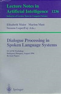 Dialogue Processing in Spoken Language Systems: Ecai96, Workshop, Budapest, Hungary, August 13, 1996, Revised Papers (Paperback, 1997)